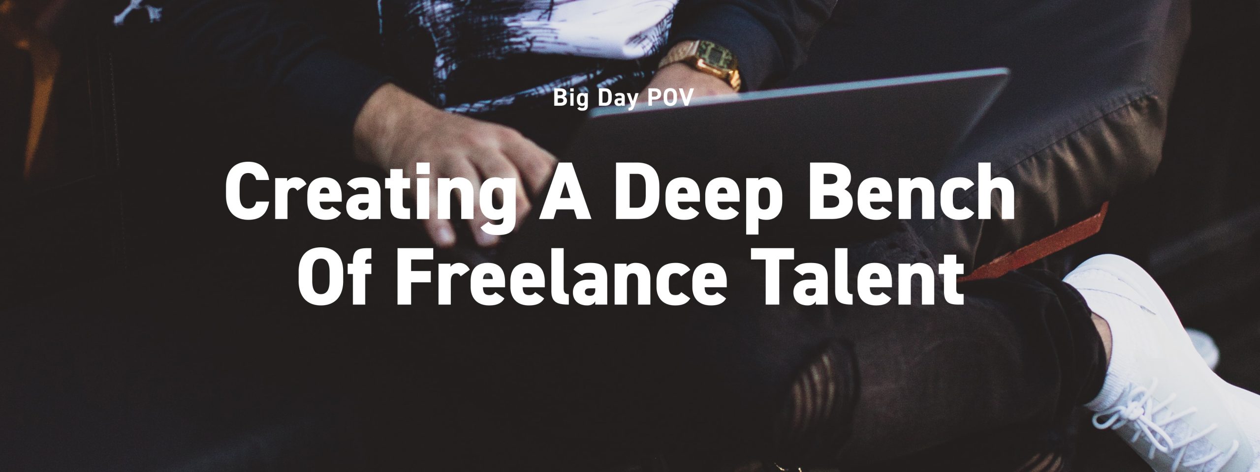 The Gig Economy – 5 Ways To Create A Deep Bench Of Freelance Talent